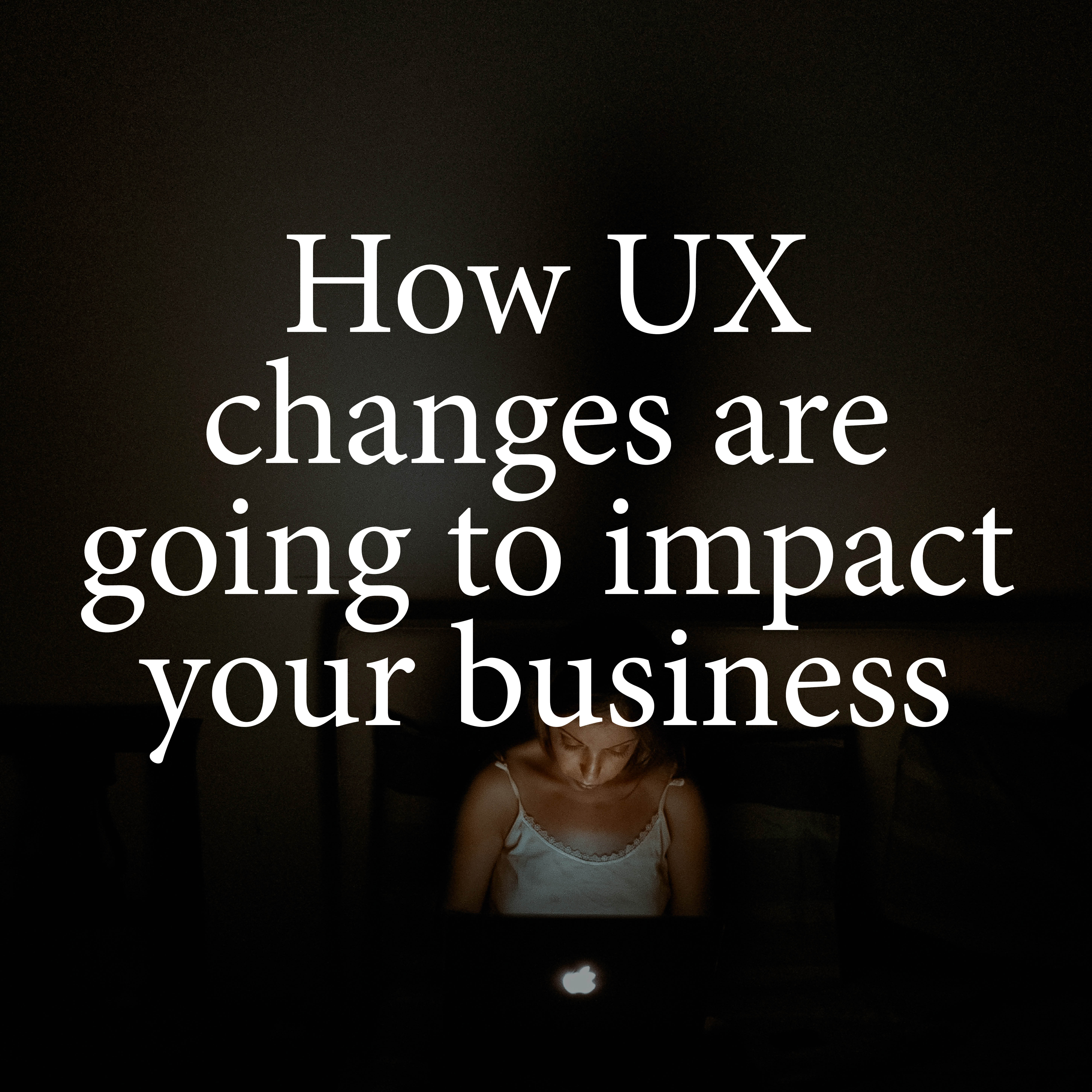 Ux Changes Impact Business